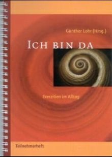 Ich bin da. Exerzitien im Alltag: Ich bin da, Teilnehmerheft: Exerzitien im Alltag. Gott in meinem Leben entdecken