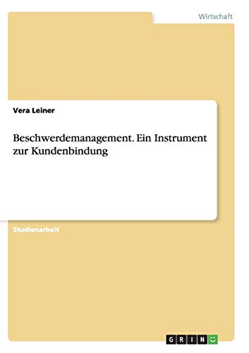 Beschwerdemanagement. Ein Instrument zur Kundenbindung