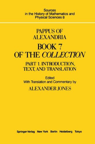 Pappus of Alexandria Book 7 of the Collection: Part 1. Introduction, Text, and Translation (Sources in the History of Mathematics and Physical Sciences)