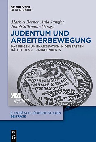 Judentum und Arbeiterbewegung: Das Ringen um Emanzipation in der ersten Hälfte des 20. Jahrhunderts (Europäisch-jüdische Studien – Beiträge, Band 30)