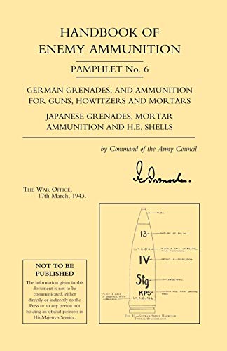 Handbook Of Enemy Ammunition Pamphlet Number 6: Handbook Of Enemy Ammunition Pamphlet Number 6