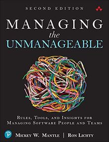 Managing the Unmanageable Second Edition: Rules, Tools, and Insights for Managing Software People and Teams