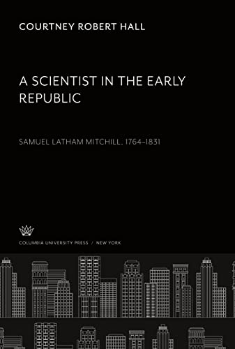 A Scientist in the Early Republic. Samuel Latham Mitchill 1764¿1831