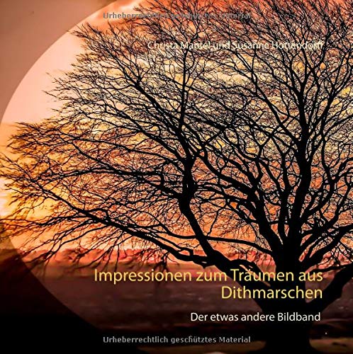 Impressionen zum Träumen aus Dithmarschen: Der etwas andere Bildband (Impressionen aus Dithmarschen)