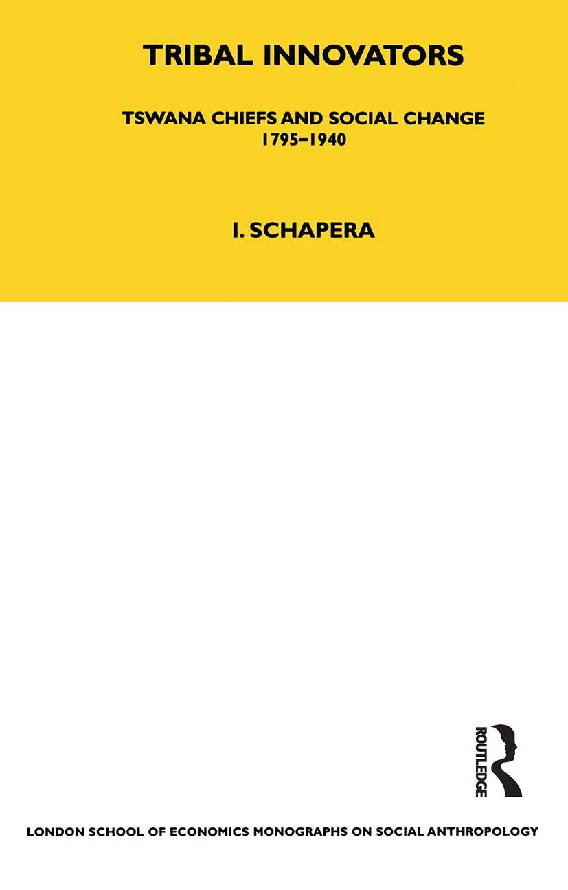 Tribal Innovators: Tswana Chiefs and Social Change 1795-1940 (Lse Monographs on Social Anthropology)