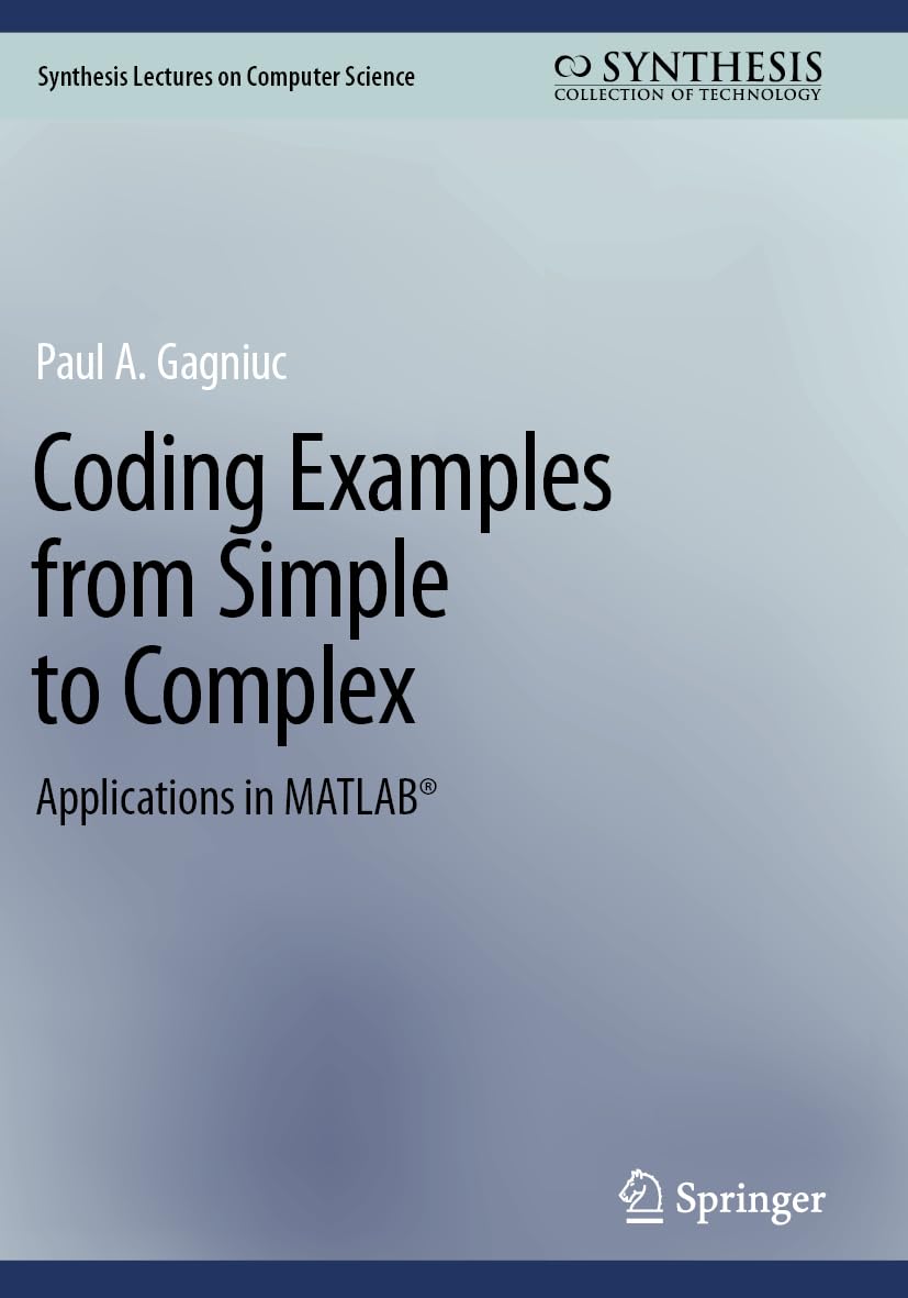 Coding Examples from Simple to Complex: Applications in MATLAB® (Synthesis Lectures on Computer Science)
