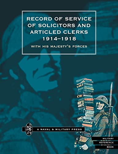 RECORD OF SERVICE OF SOLICITORS AND ARTICLED CLERKS 1914-1918: With His Majesty Os Forces