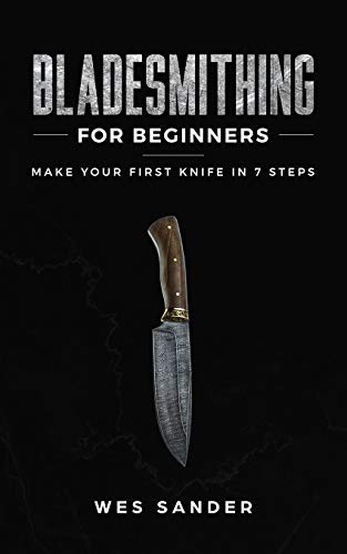 Bladesmithing for Beginners: Make Your First Knife in 7 Steps
