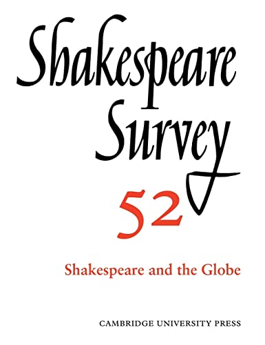 Shakespeare Survey: Volume 52, Shakespeare and The Globe: An Annual Survey of Shakespeare Studies and Production : Shakespeare and the Globe