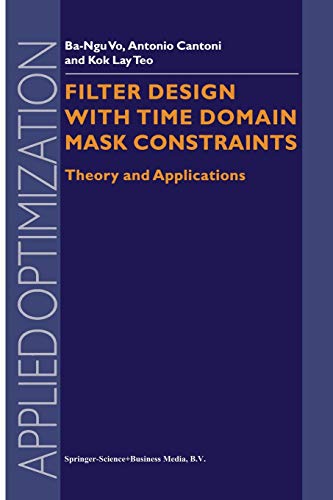 Filter Design with Time Domain Mask Constraints: Theory and Applications (Applied Optimization, 56, Band 56)