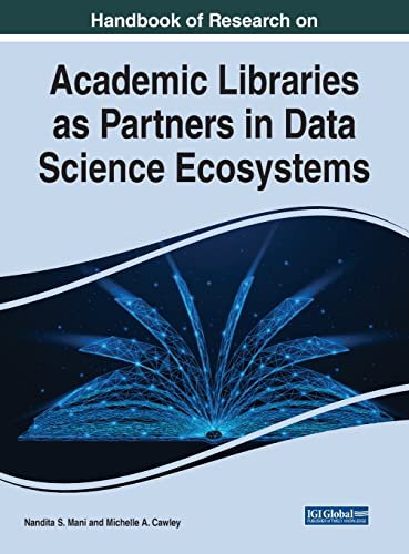 Handbook of Research on Academic Libraries as Partners in Data Science Ecosystems (Advances in Library and Information Science)