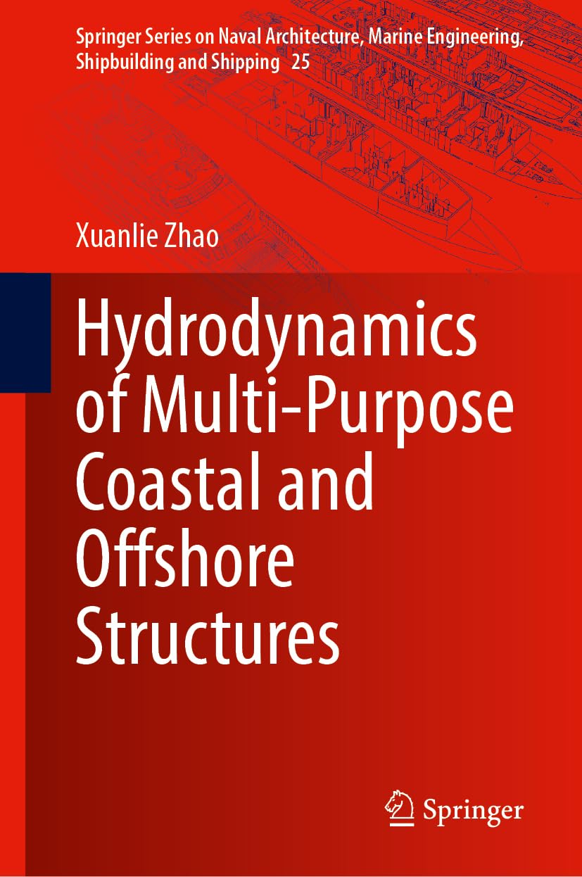 Hydrodynamics of Multi-purpose Coastal and Offshore Structures (Springer Series on Naval Architecture, Marine Engineering, Shipbuilding and Shipping, 25, Band 25)