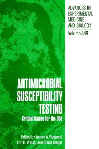 Antimicrobial Susceptibility Testing: Critical Issues for the 90s (Advances in Experimental Medicine and Biology)