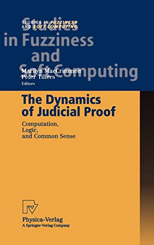 The Dynamics of Judicial Proof: Computation, Logic, and Common Sense (Studies in Fuzziness and Soft Computing, 94, Band 94)