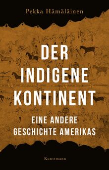 Der indigene Kontinent: Eine andere Geschichte Amerikas von Hämäläinen, Pekka  | Buch | Zustand sehr gut