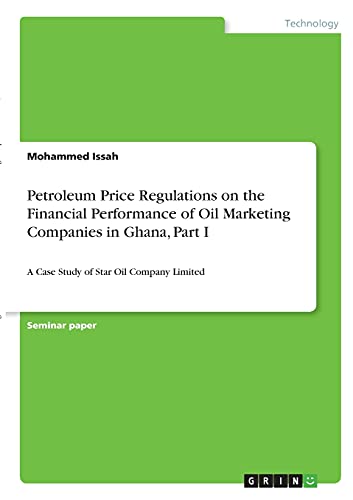 Petroleum Price Regulations on the Financial Performance of Oil Marketing Companies in Ghana, Part I: A Case Study of Star Oil Company Limited