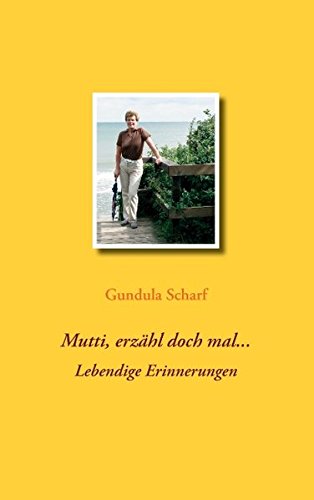 Mutti, erzähl doch mal...: Lebendige Erinnerungen
