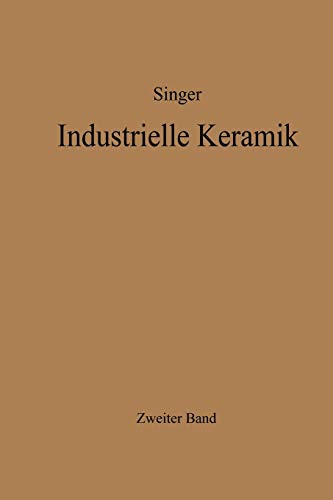 Industrielle Keramik: Zweiter Band Massen, Glasuren, Farbkörper Herstellungsverfahren