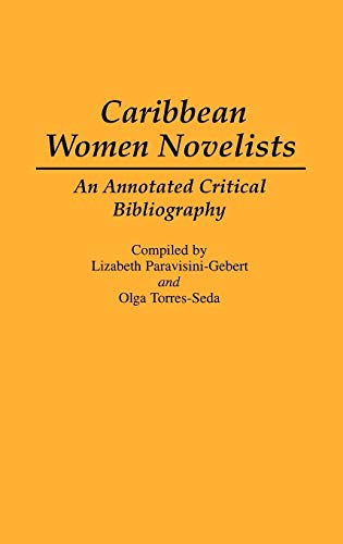 Caribbean Women Novelists: An Annotated Critical Bibliography (Bibliographies and Indexes in World Literature, Band 36)