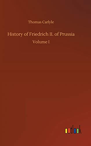 History of Friedrich II. of Prussia: Volume I