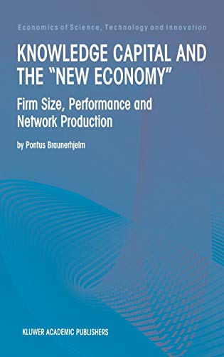 Knowledge Capital and the “New Economy”: Firm Size, Performance And Network Production (Economics of Science, Technology and Innovation, 20, Band 20)