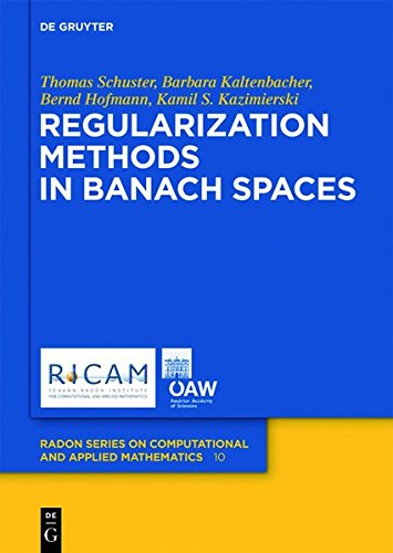 Regularization Methods in Banach Spaces (Radon Series on Computational and Applied Mathematics, Band 10)