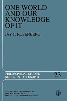 One World and Our Knowledge of It: The Problematic of Realism in Post-Kantian Perspective (Philosophical Studies Series, 23, Band 23)