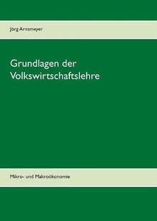 Grundlagen der Volkswirtschaftslehre: Mikro- und Makroökonomie