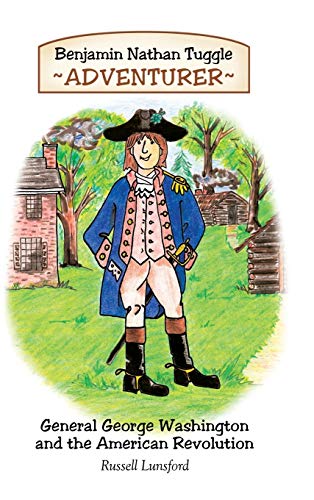 Benjamin Nathan Tuggle: Adventurer: General George Washington and the American Revolution
