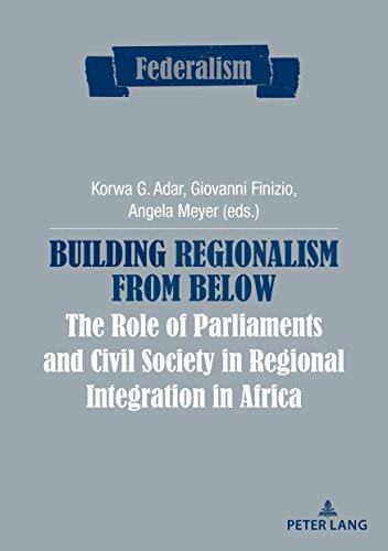 Building Regionalism from Below: The Role of Parliaments and Civil Society in Regional Integration in Africa (Federalism, Band 9)