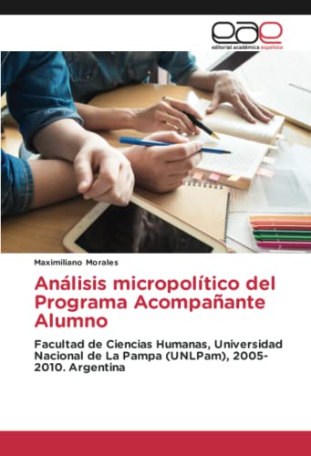 Análisis micropolítico del Programa Acompañante Alumno: Facultad de Ciencias Humanas, Universidad Nacional de La Pampa (UNLPam), 2005-2010. Argentina