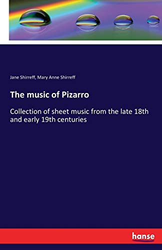 The music of Pizarro: Collection of sheet music from the late 18th and early 19th centuries