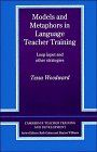 Models and Metaphors in Language Teacher Training: Loop Input and Other Strategies (Cambridge Teacher Training and Development)