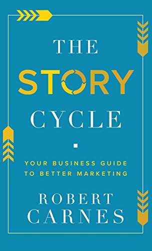 The Story Cycle: Your Business Guide to Better Marketing