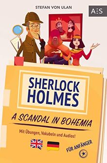 Sherlock Holmes - A Scandal in Bohemia: Spannende Sherlock Holmes Erzählung, um fließend Englisch sprechen zu lernen! (zweisprachig Englisch - Deutsch mit Übungen, Vokabeln und Audios)