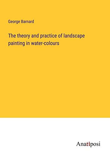 The theory and practice of landscape painting in water-colours