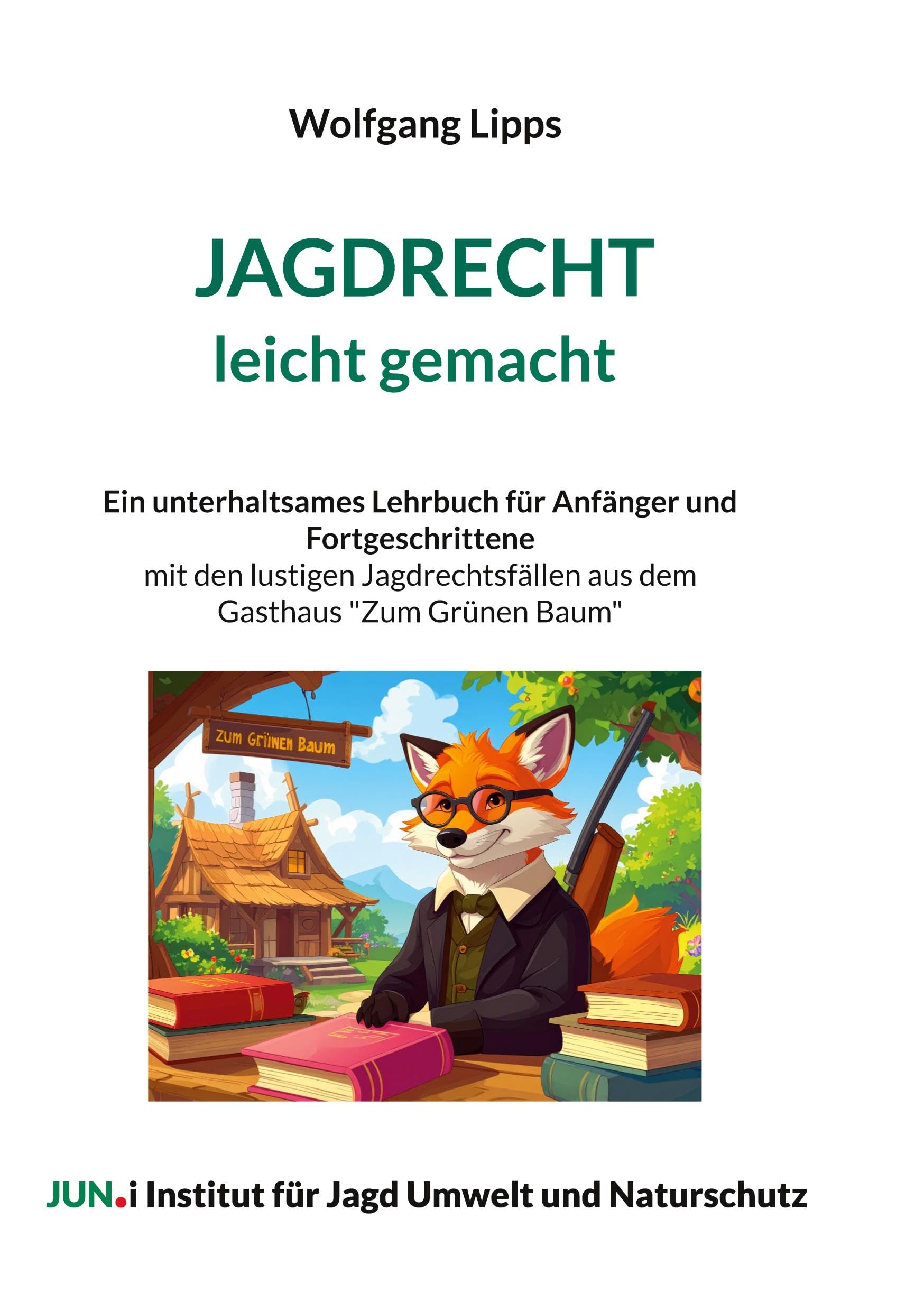Jagdrecht leicht gemacht: Ein unterhaltsames Lehrbuch für Anfänger und Fortgeschrittene