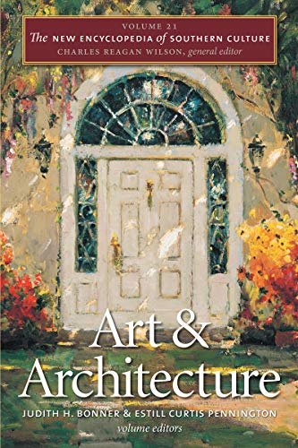 The New Encyclopedia of Southern Culture: Volume 21: Art and Architecture (New Encyclopedia of Southern Culture, 21, Band 21)