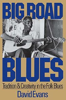 Big Road Blues: Tradition And Creativity In The Folk Blues