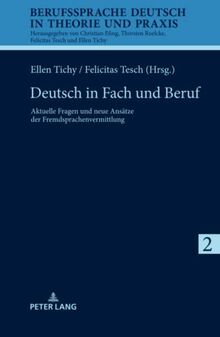 Deutsch in Fach und Beruf: Aktuelle Fragen und neue Ansätze der Fremdsprachenvermittlung (Berufssprache Deutsch in Theorie und Praxis, Band 2)