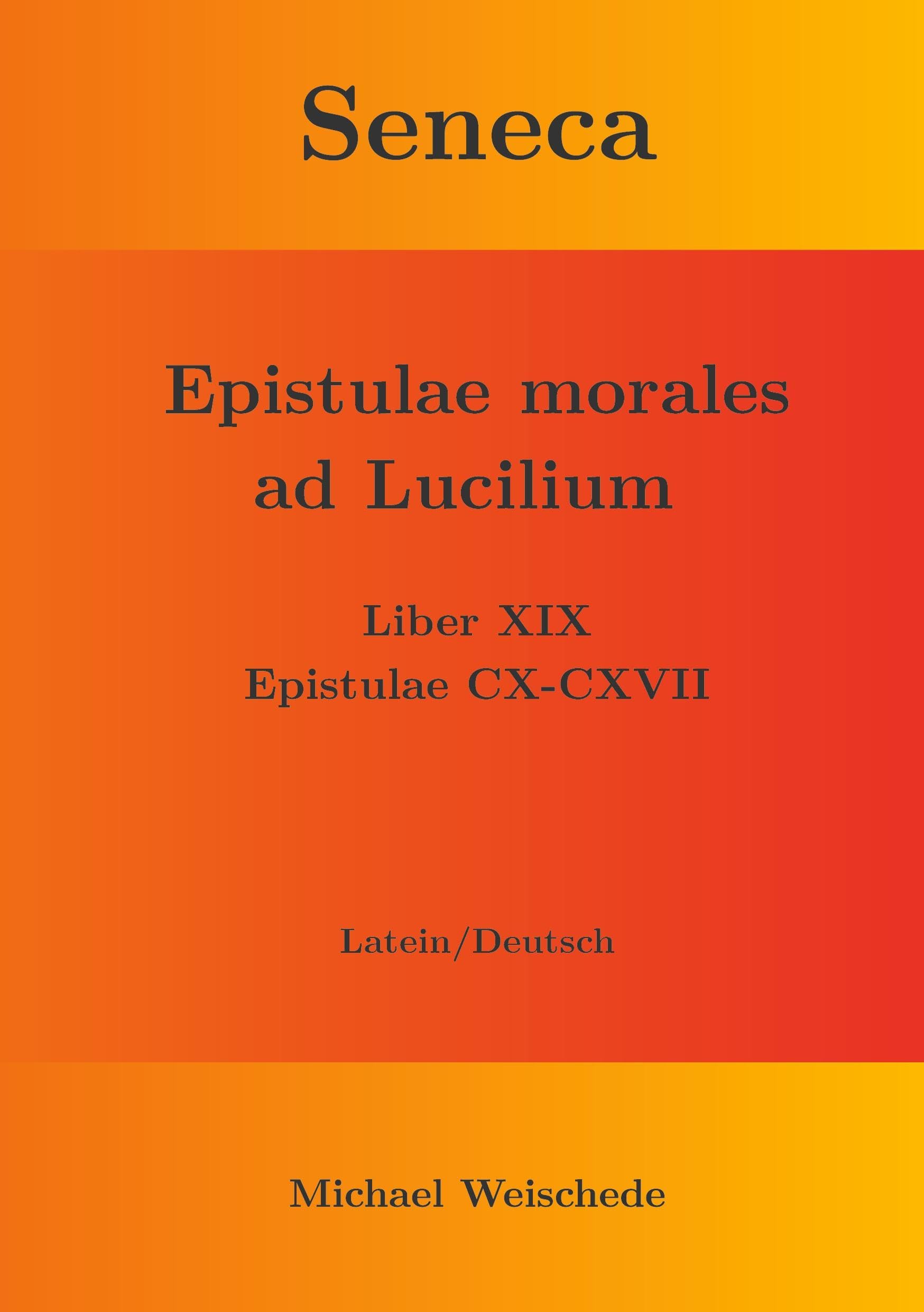 Seneca - Epistulae morales ad Lucilium - Liber XIX Epistulae CX-CXVII: Latein/Deutsch