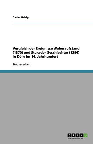 Vergleich der Ereignisse Weberaufstand (1370) und Sturz der Geschlechter (1396) in Köln im 14. Jahrhundert