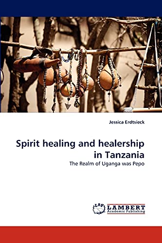 Spirit healing and healership in Tanzania: The Realm of Uganga was Pepo