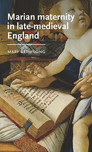 Marian maternity in late-medieval England (Manchester Medieval Literature and Culture)