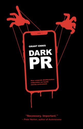 Grant Ennis Dark Pr, How Corporate Disinformation Harms Our Health And The Environment