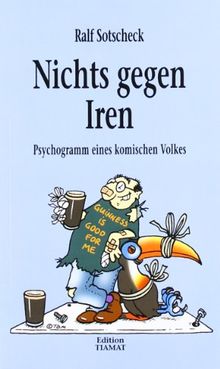 Nichts gegen Iren: Psychogramm eines komischen Volkes