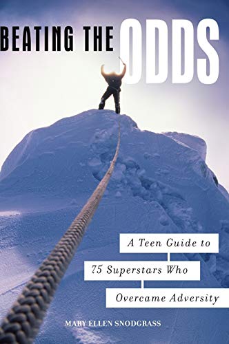 Beating the Odds: A Teen Guide to 75 Superstars Who Overcame Adversity