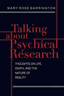 Talking About Psychical Research: Thoughts on Life, Death and the Nature of Reality