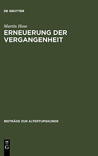 Erneuerung der Vergangenheit: Die Historiker im Imperium Romanum von Florus bis Cassius Dio (Beiträge zur Altertumskunde, 45, Band 45)
