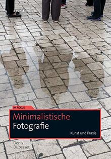 Minimalistische Fotografie: Kunst und Praxis (Im Fokus)